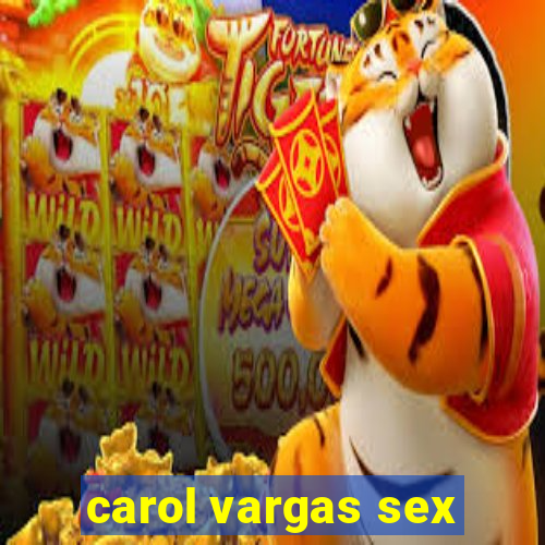 carol vargas sex